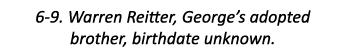 6-9. Warren Reitter, George’s adopted brother, birthdate unknown.
