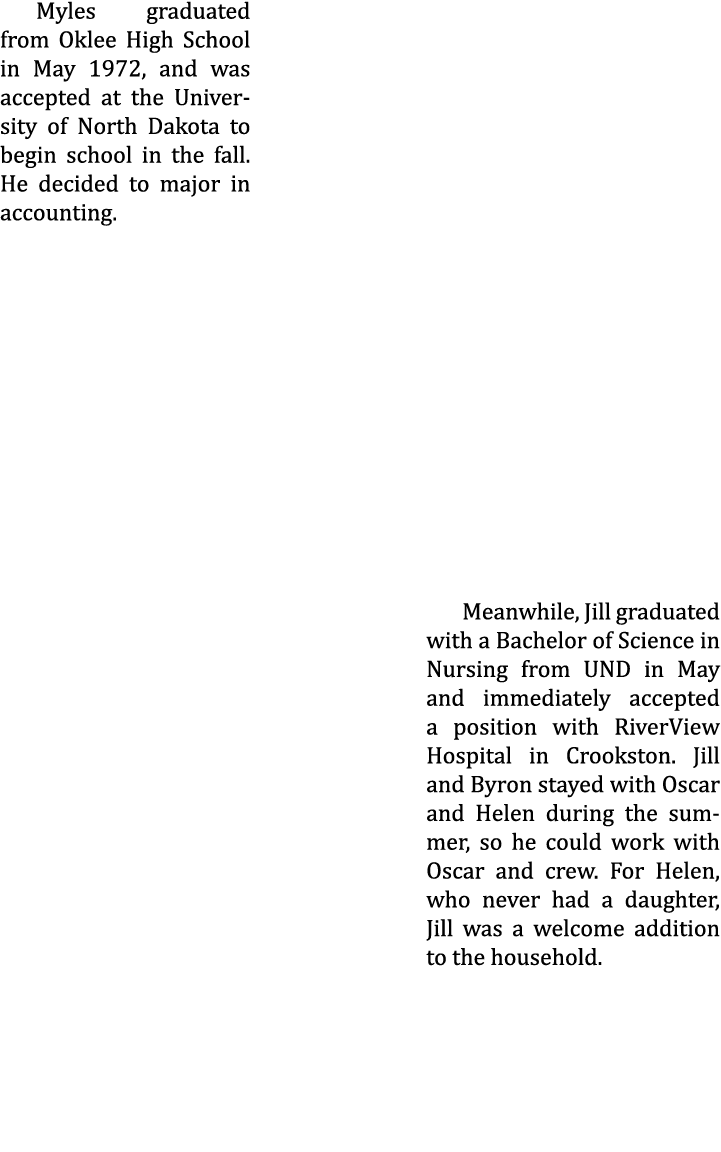 Myles graduated from Oklee High School in May 1972, and was accepted at the University of North Dakota to begin schoo...
