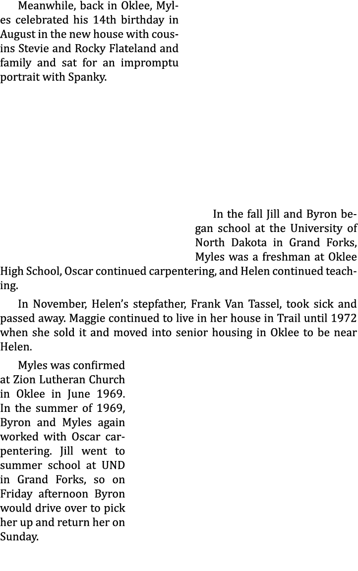 Meanwhile, back in Oklee, Myles celebrated his 14th birthday in August in the new house with cousins Stevie and Rocky...
