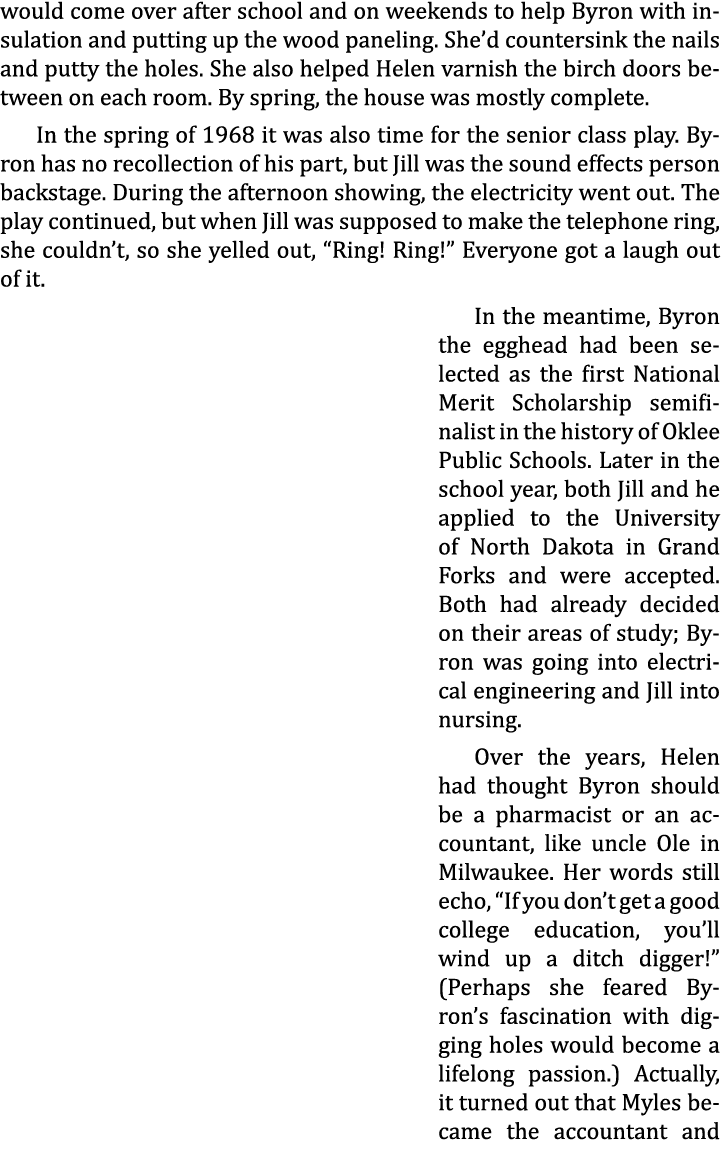 would come over after school and on weekends to help Byron with insulation and putting up the wood paneling. She’d co...