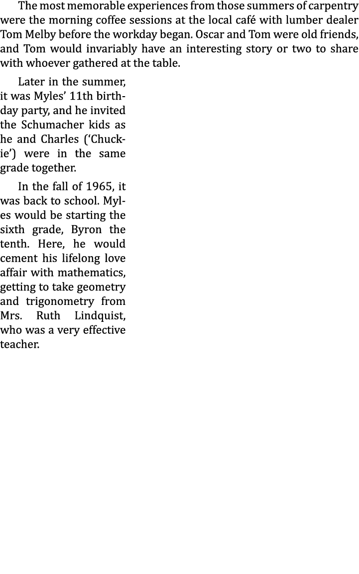 The most memorable experiences from those summers of carpentry were the morning coffee sessions at the local café wit...
