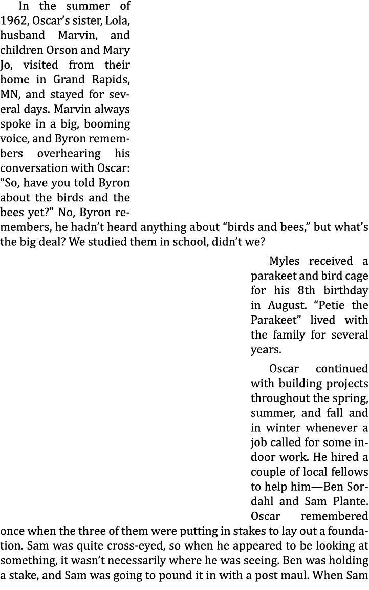 In the summer of 1962, Oscar’s sister, Lola, husband Marvin, and children Orson and Mary Jo, visited from their home ...