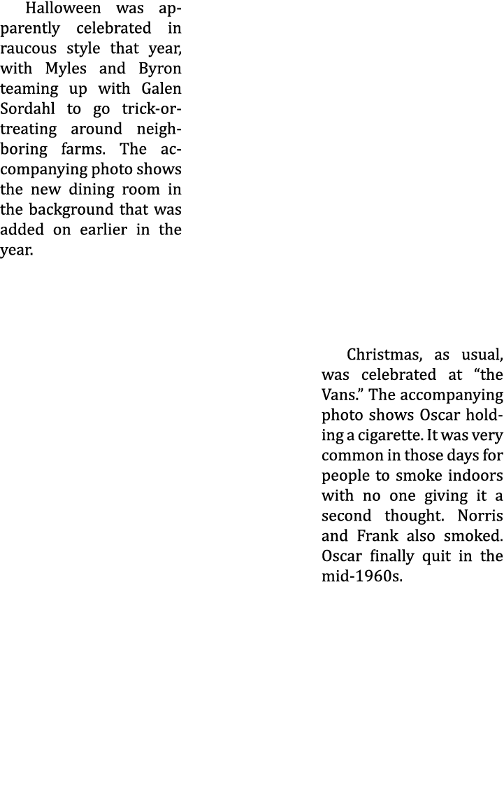 Halloween was apparently celebrated in raucous style that year, with Myles and Byron teaming up with Galen Sordahl to...