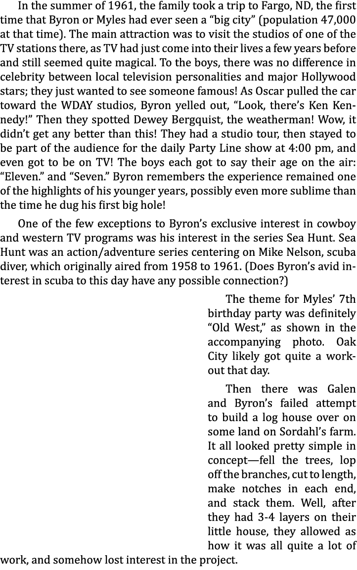 In the summer of 1961, the family took a trip to Fargo, ND, the first time that Byron or Myles had ever seen a “big c...