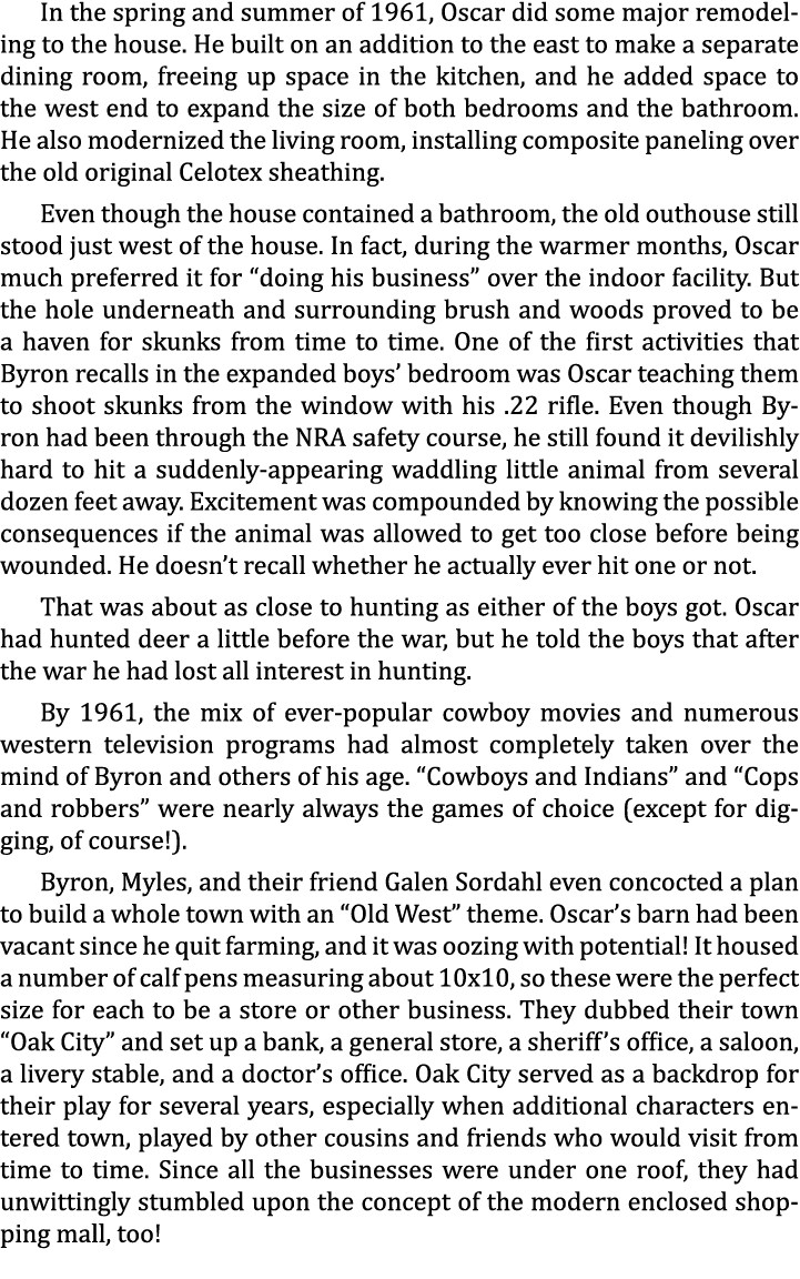 In the spring and summer of 1961, Oscar did some major remodeling to the house. He built on an addition to the east t...
