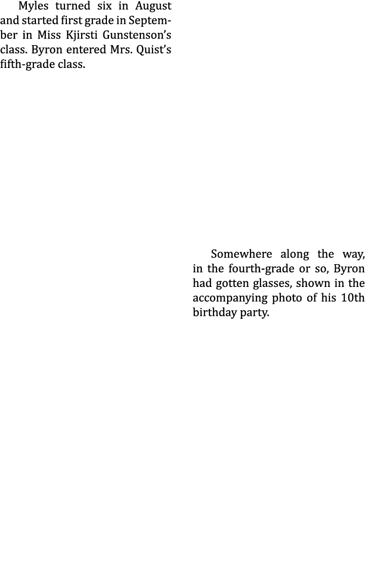 Myles turned six in August and started first grade in September in Miss Kjirsti Gunstenson’s class. Byron entered Mrs...