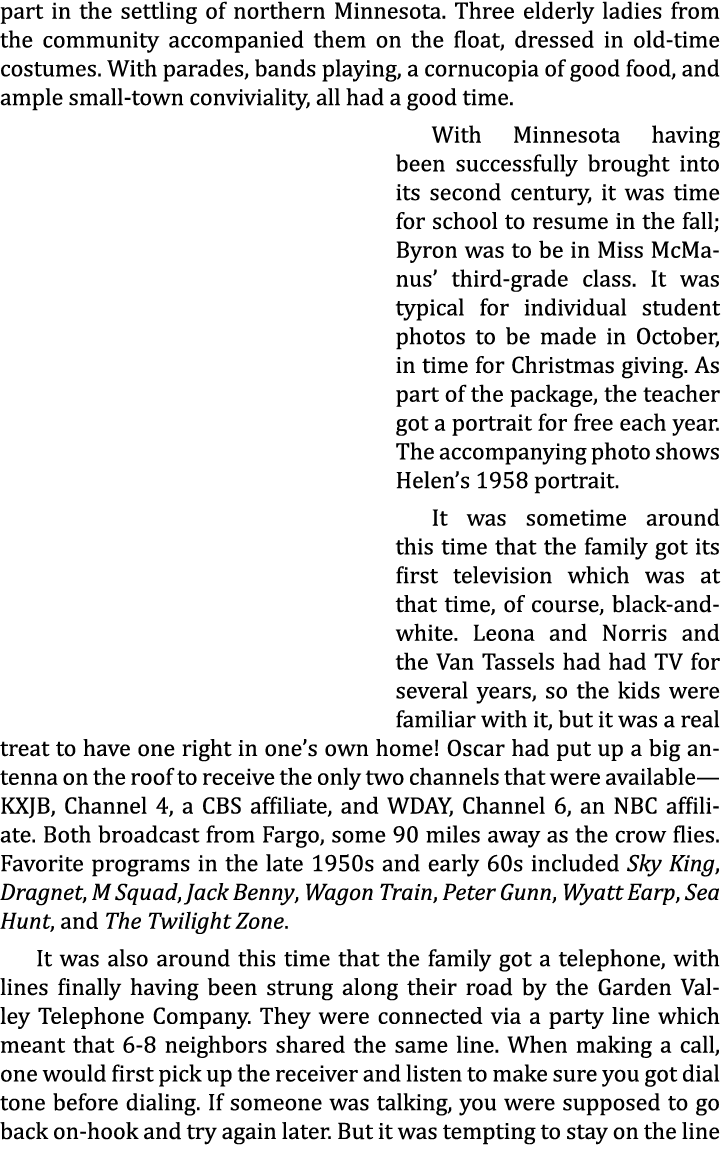 part in the settling of northern Minnesota. Three elderly ladies from the community accompanied them on the float, dr...