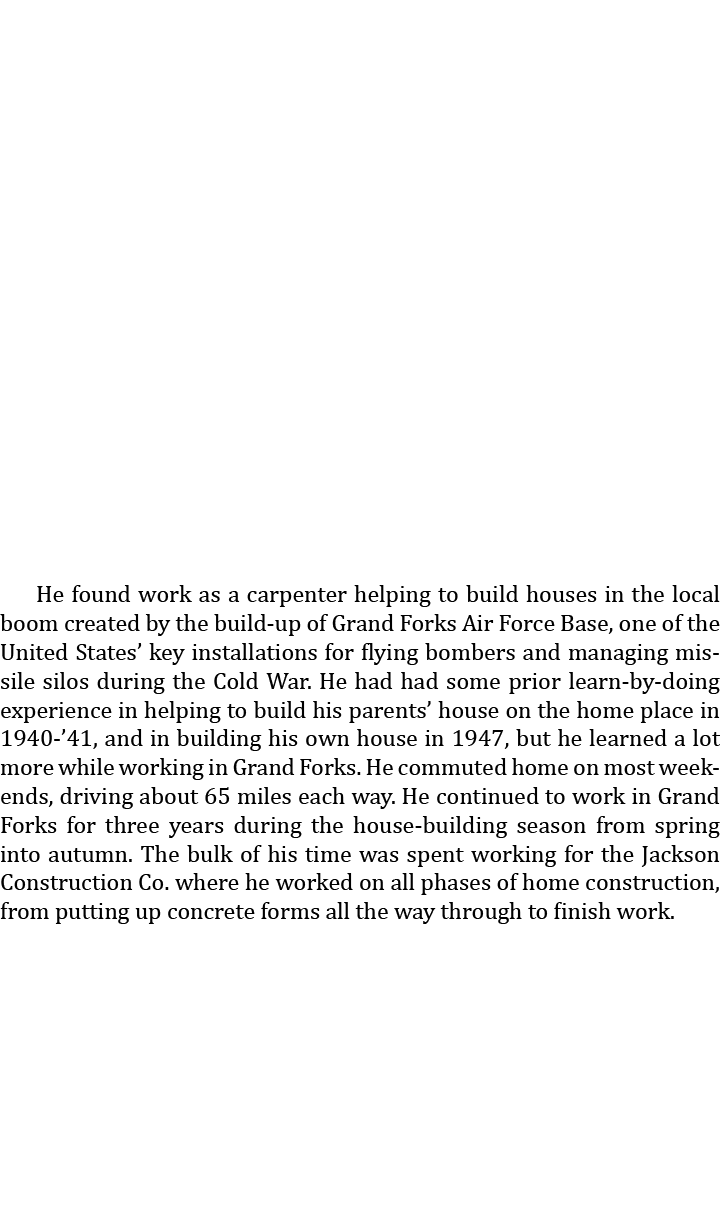  He found work as a carpenter helping to build houses in the local boom created by the build-up of Grand Forks Air Fo...