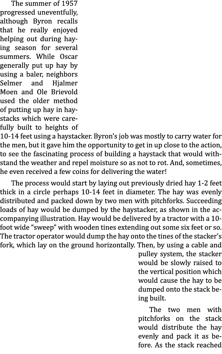 The summer of 1957 progressed uneventfully, although Byron recalls that he really enjoyed helping out during haying s...