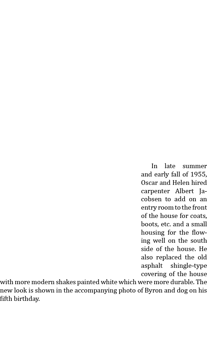  In late summer and early fall of 1955, Oscar and Helen hired carpenter Albert Jacobsen to add on an entry room to th...