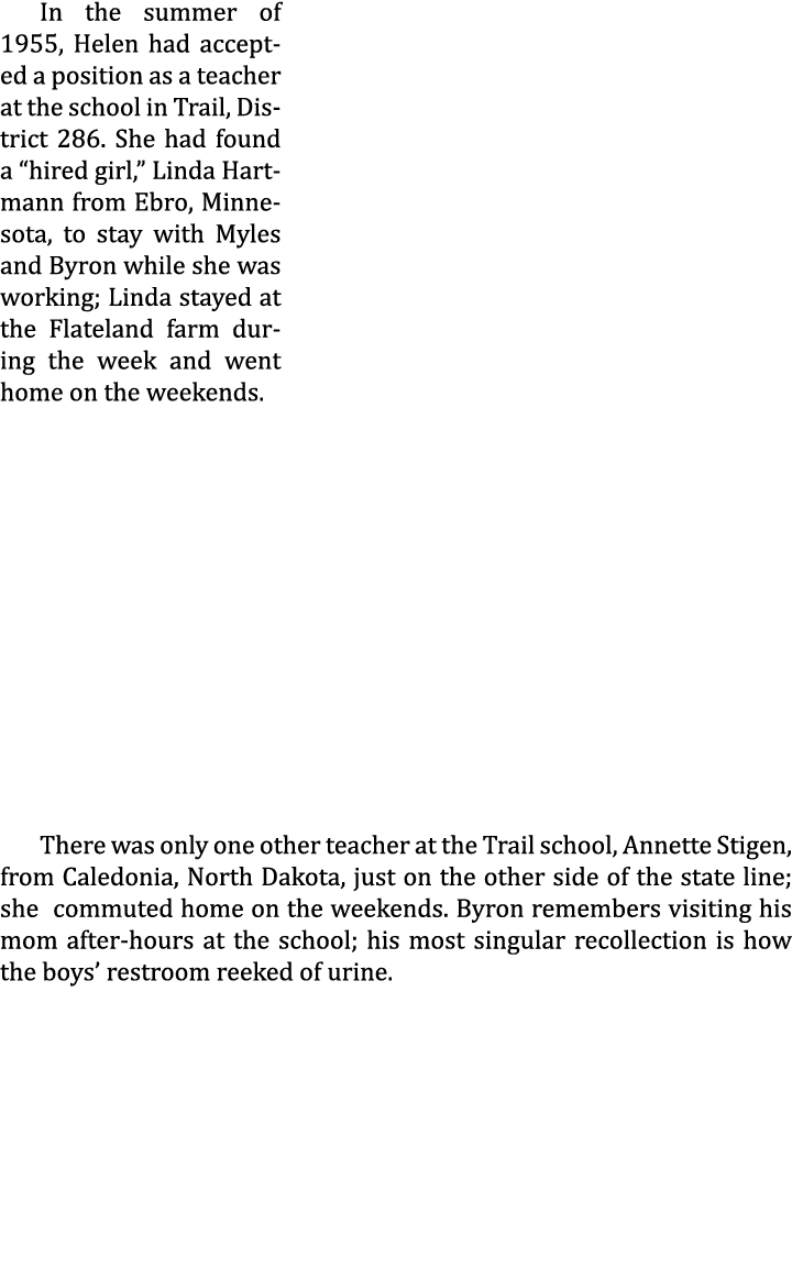 In the summer of 1955, Helen had accepted a position as a teacher at the school in Trail, District 286. She had found...