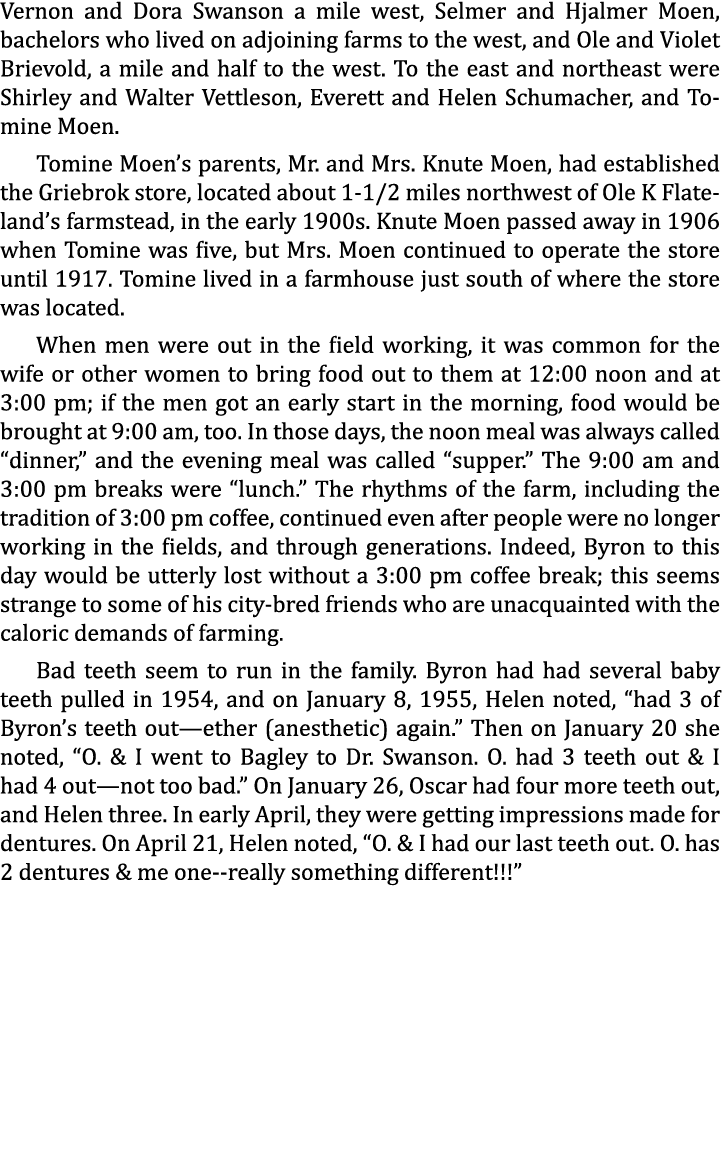 Vernon and Dora Swanson a mile west, Selmer and Hjalmer Moen, bachelors who lived on adjoining farms to the west, and...