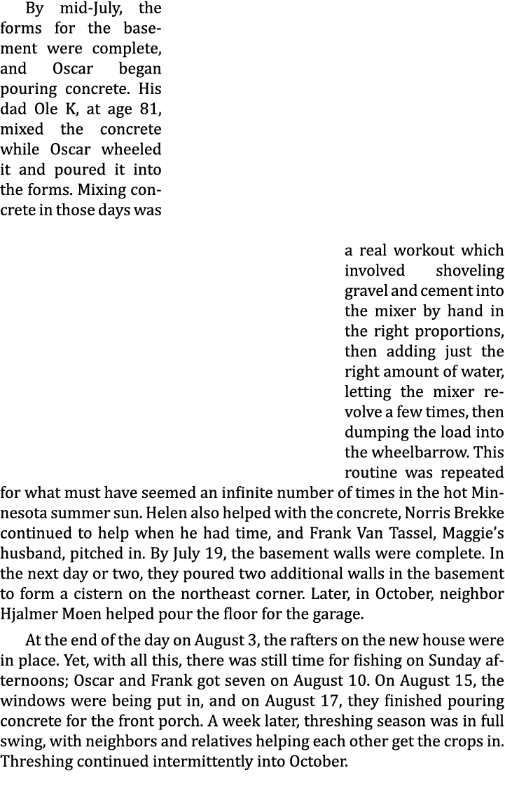 By mid-July, the forms for the basement were complete, and Oscar began pouring concrete. His dad Ole K, at age 81, mi...
