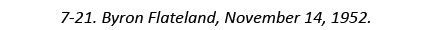 7-21. Byron Flateland, November 14, 1952.