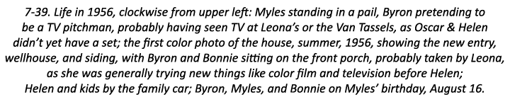 7-39. Life in 1956, clockwise from upper left: Myles standing in a pail, Byron pretending to be a TV pitchman, probab...