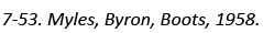 7-53. Myles, Byron, Boots, 1958.