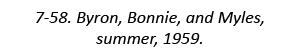 7-58. Byron, Bonnie, and Myles, summer, 1959.