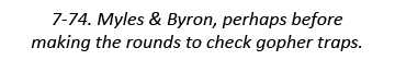 7-74. Myles & Byron, perhaps before making the rounds to check gopher traps.