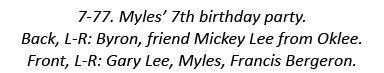 7-77. Myles’ 7th birthday party. Back, L-R: Byron, friend Mickey Lee from Oklee. Front, L-R: Gary Lee, Myles, Francis...