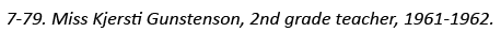 7-79. Miss Kjersti Gunstenson, 2nd grade teacher, 1961-1962.