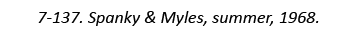 7-137. Spanky & Myles, summer, 1968.