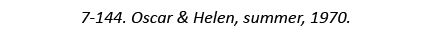 7-144. Oscar & Helen, summer, 1970.