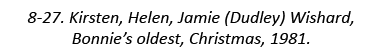 8-27. Kirsten, Helen, Jamie (Dudley) Wishard, Bonnie’s oldest, Christmas, 1981.