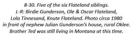 8-30. Five of the six Flateland siblings. L-R: Birdie Gunderson, Ole & Oscar Flateland, Lola Tinnesand, Knute Flatela...