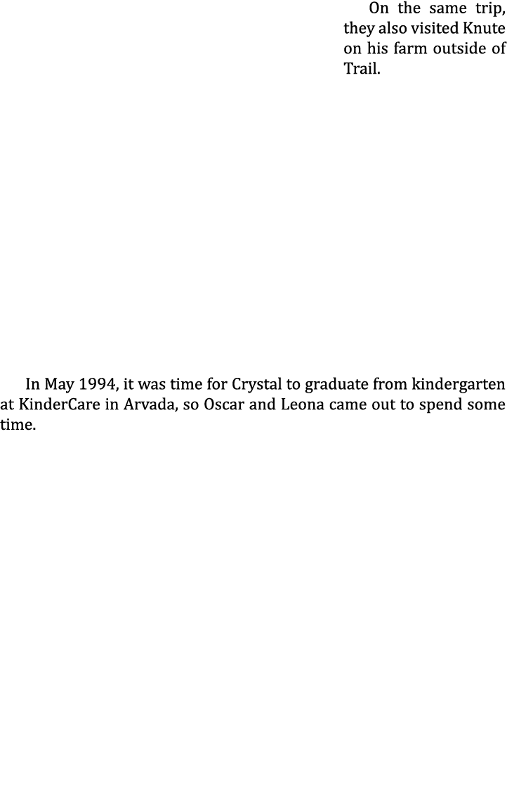 On the same trip, they also visited Knute on his farm outside of Trail.      In May 1994, it was time for Crystal to ...