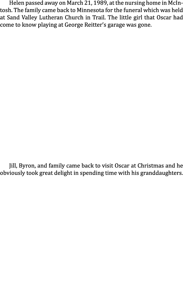 Helen passed away on March 21, 1989, at the nursing home in McIntosh. The family came back to Minnesota for the funer...