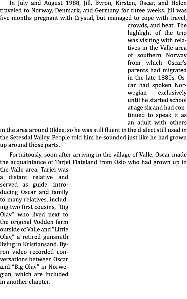 In July and August 1988, Jill, Byron, Kirsten, Oscar, and Helen traveled to Norway, Denmark, and Germany for three we...