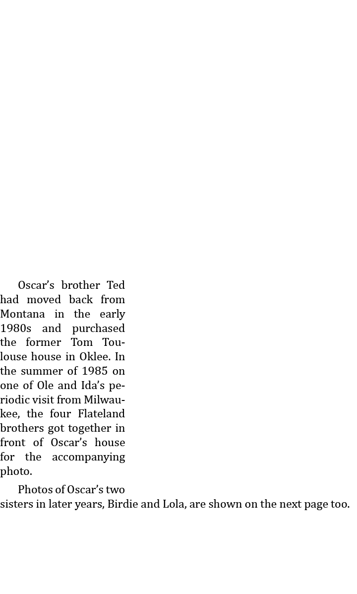  Oscar’s brother Ted had moved back from Montana in the early 1980s and purchased the former Tom Toulouse house in Ok...