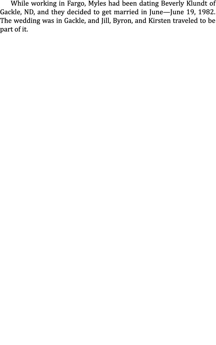While working in Fargo, Myles had been dating Beverly Klundt of Gackle, ND, and they decided to get married in June—J...
